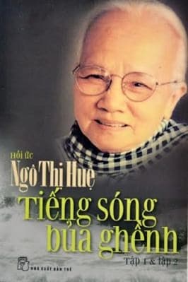 Giới thiệu hồi ức “Tiếng sóng bủa ghềnh” của tác giả Ngô Thị Huệ