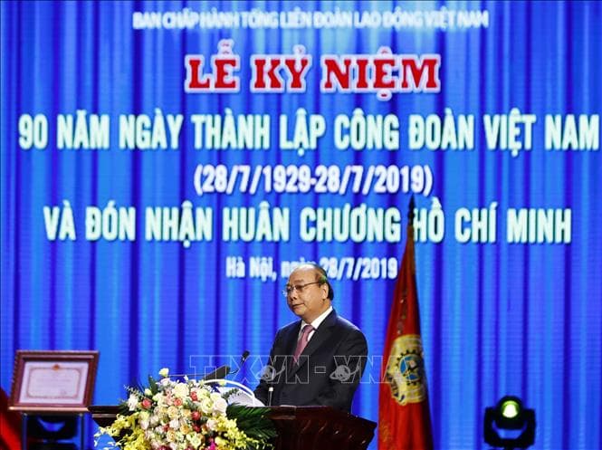Phát biểu của Thủ tướng Nguyễn Xuân Phúc tại Lễ kỷ niệm 90 năm Ngày thành lập Công đoàn Việt Nam