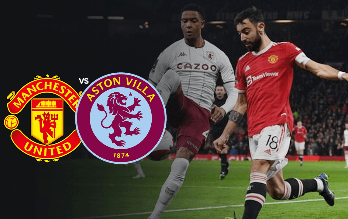 Nhận định MU và Aston Villa: Cơ hội phục thù