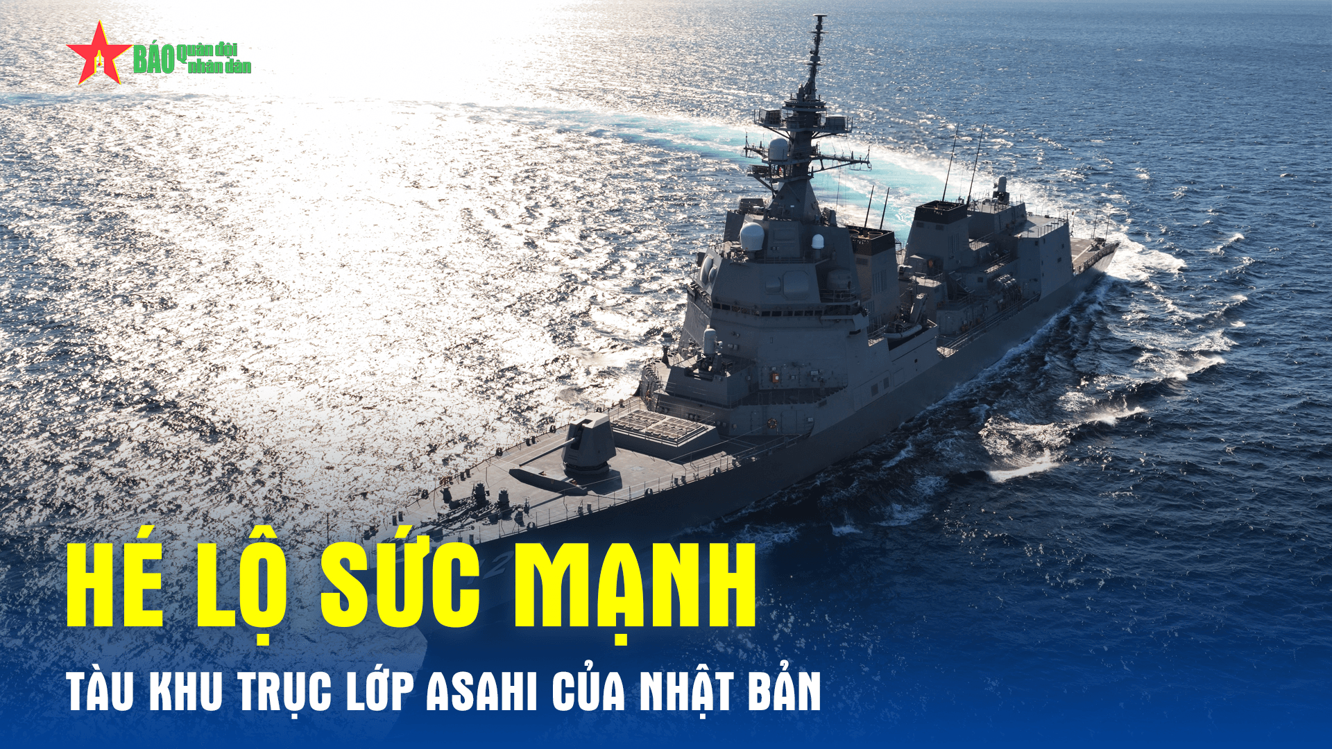 Hé lộ sức mạnh tàu khu trục lớp Asahi của Nhật Bản