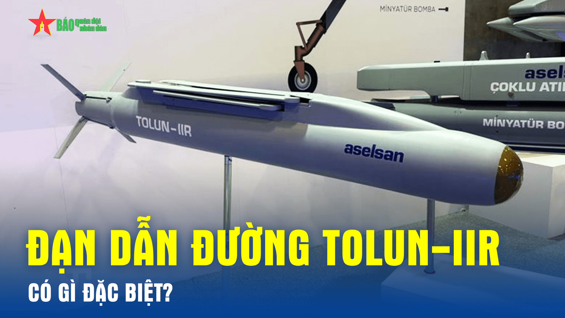 Đạn dẫn đường TOLUN-IIR của Thổ Nhĩ Kỳ có gì đặc biệt?