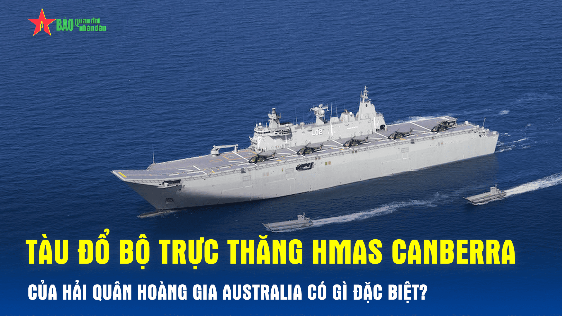 Khám phá tàu đổ bộ mang trực thăng HMAS Canberra của Hải quân Hoàng gia Australia