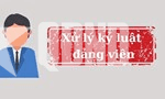 Bộ Chính trị xem xét, thi hành kỷ luật cán bộ