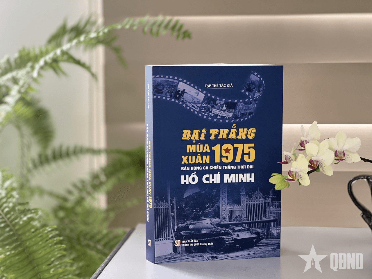 Xuất bản sách "Đại thắng mùa Xuân 1975 - Bản hùng ca chiến thắng thời đại Hồ Chí Minh"