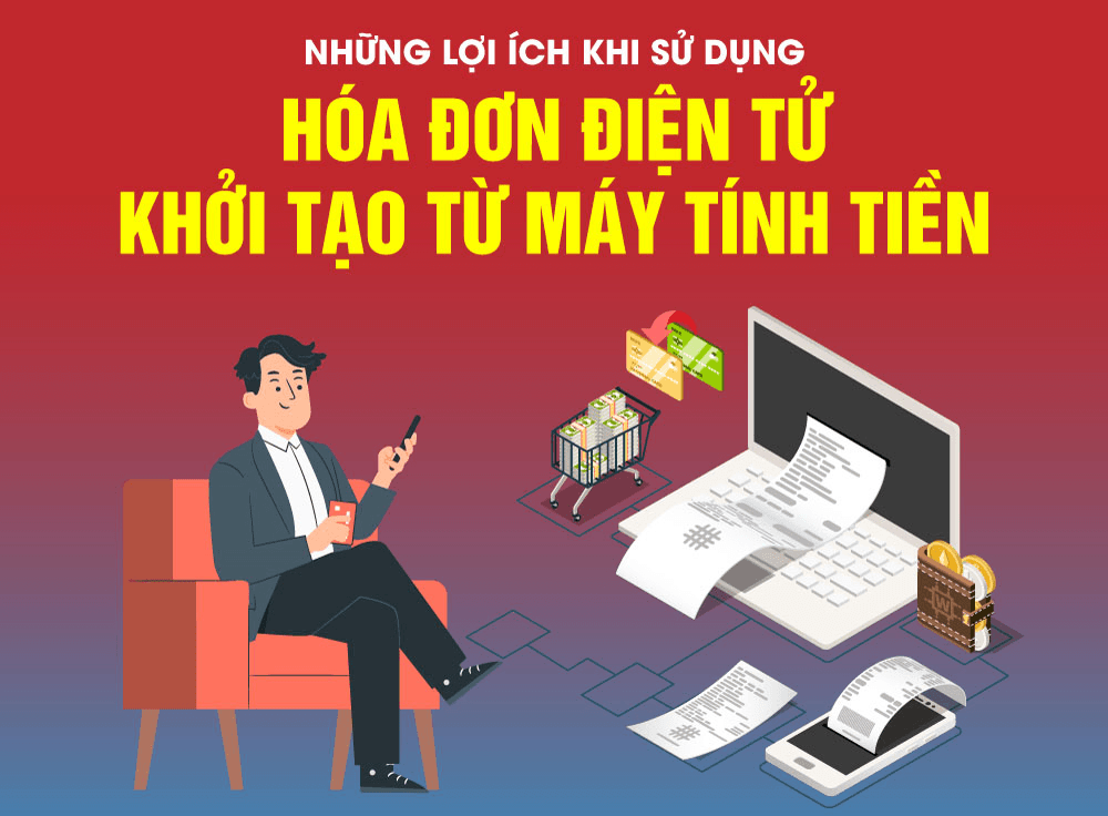 Hóa đơn điện tử khởi tạo từ máy tính tiền và những lợi ích khi sử dụng